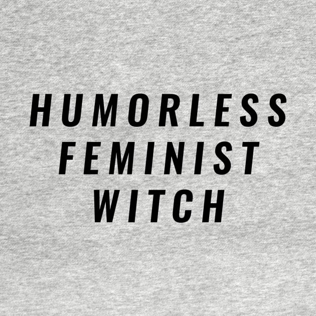 Humorless Feminist Witch by mizsant